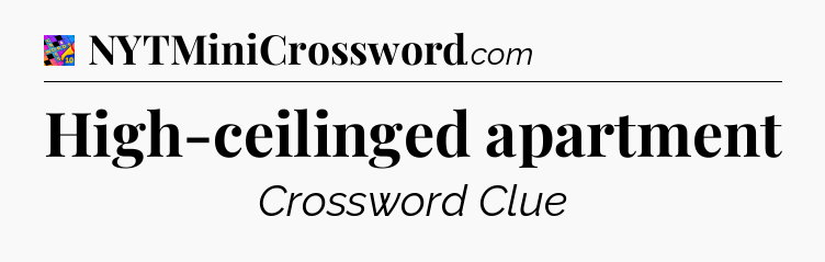 High-ceilinged apartment Crossword Clue