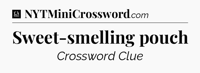 Sweet-smelling pouch - LA Times Crossword