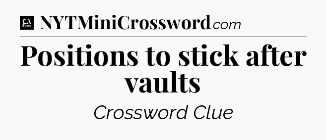 Positions to stick after vaults - LA Times Crossword