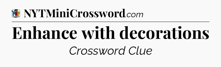 Enhance with decorations Crossword Clue