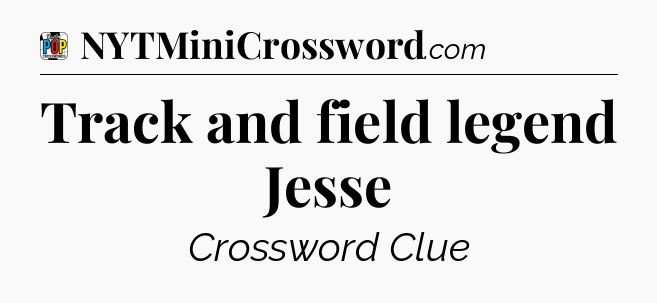 Track and field legend Jesse Crossword Clue