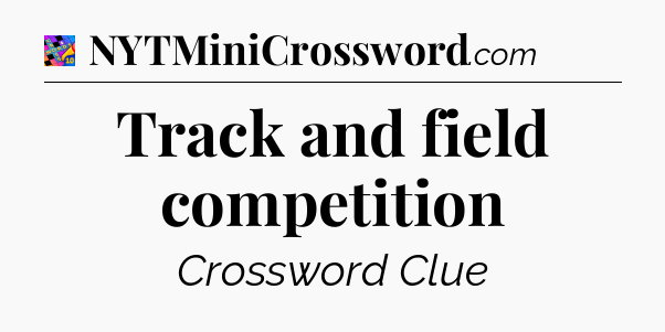 Track and field competition Crossword Clue