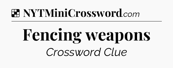Solution: Fencing weapons - NYT Crossword