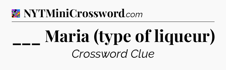 ___ Maria (type of liqueur) Crossword Clue