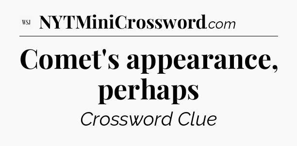 Comet's appearance, perhaps - WSJ Crossword