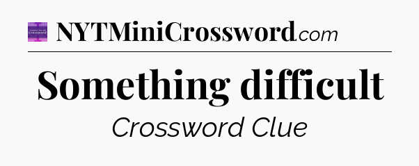 Something difficult - Thomas Joseph Crossword