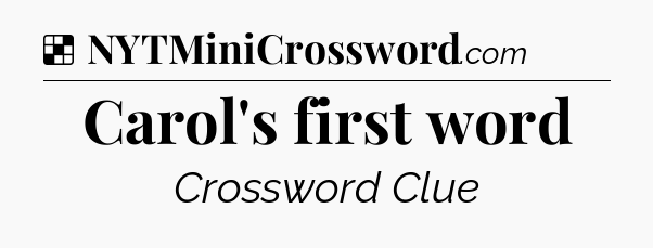Solution: Carol's first word - NYT Crossword