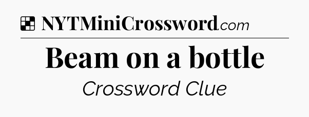 Solution: Beam on a bottle - NYT Crossword