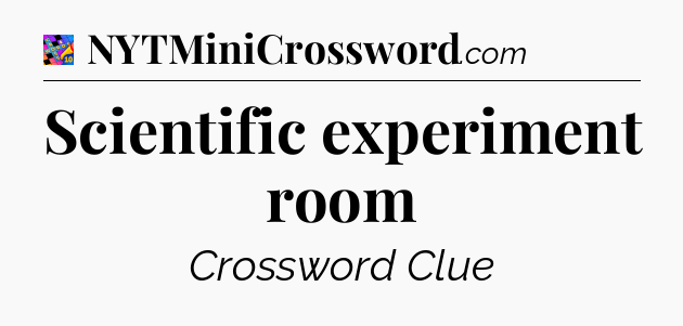 Scientific experiment room Crossword Clue