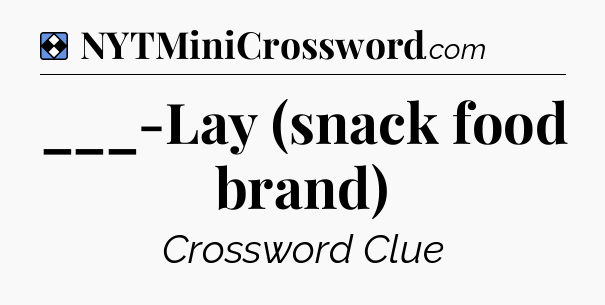 Solution: ___-Lay (snack food brand) - NYT Mini Crossword