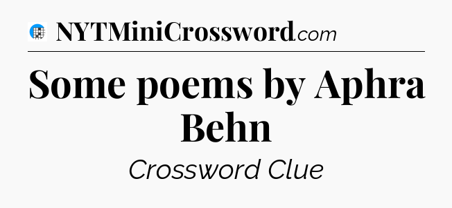 Some poems by Aphra Behn Crossword Clue