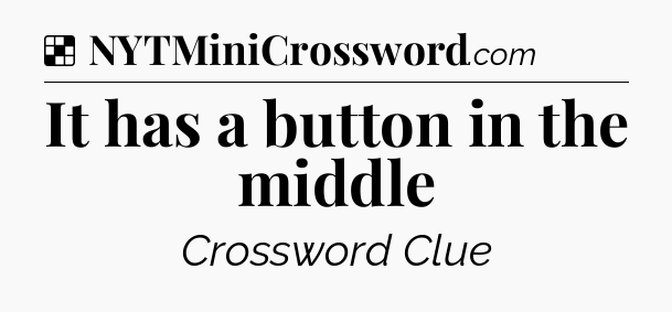 Solution: It has a button in the middle - NYT Crossword