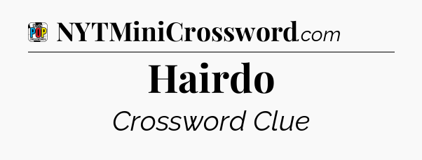 Hairdo Crossword Clue
