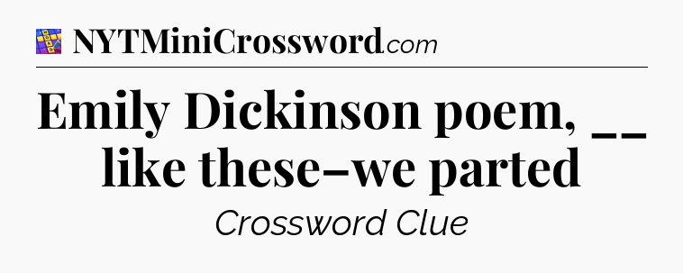 Emily Dickinson poem, __ like these–we parted Codycross