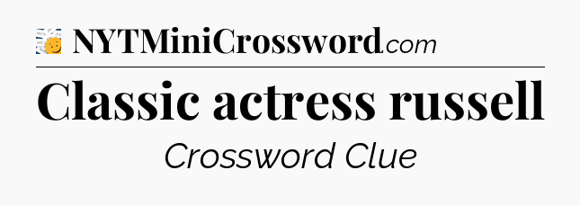 Classic actress russell - 7 Little Words