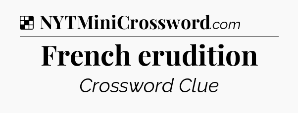 Solution: French erudition - NYT Crossword
