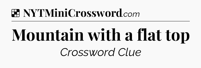 Solution: Mountain with a flat top - NYT Crossword