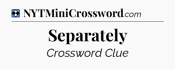 Solution: Separately - NYT Mini Crossword