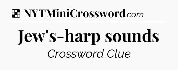 Solution: Jew's-harp sounds - NYT Crossword