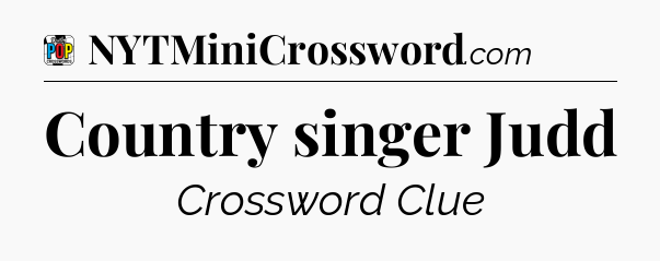 Country singer Judd Crossword Clue