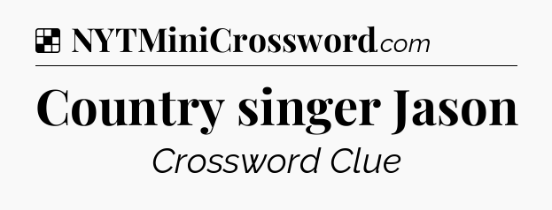 Solution: Country singer Jason - NYT Crossword