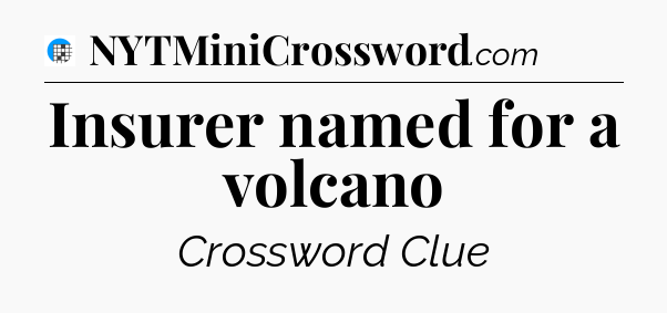 Insurer named for a volcano Crossword Clue