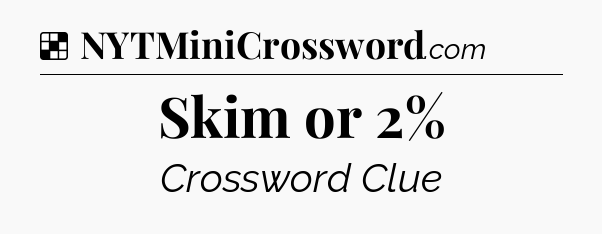 Solution: Skim or 2% - NYT Crossword