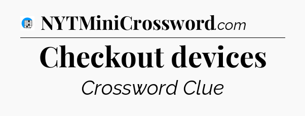 Checkout devices Crossword Clue