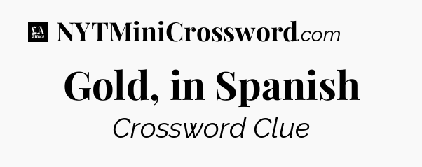 Gold, in Spanish - LA Times Crossword