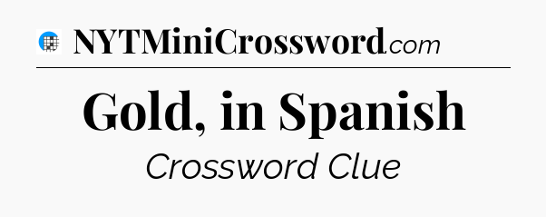 Gold, in Spanish Crossword Clue