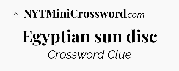 Egyptian sun disc - WSJ Crossword