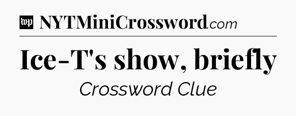 Ice-T's show, briefly Crossword Clue