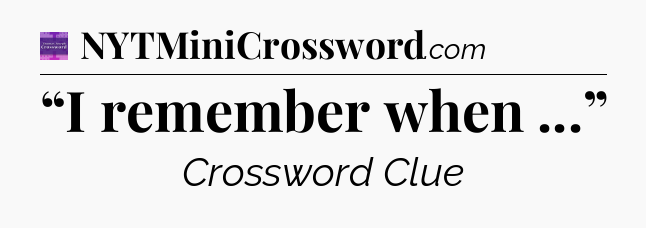 “I remember when ...” - Thomas Joseph Crossword