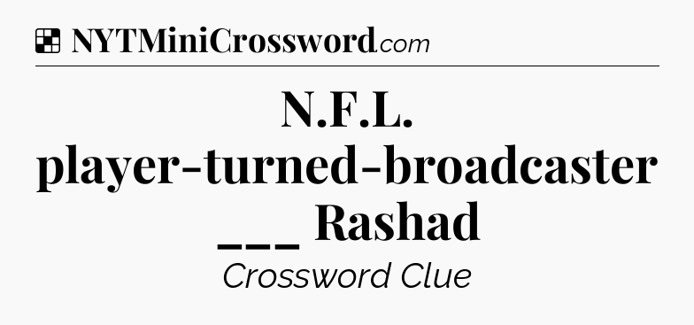 Solution: N.F.L. player-turned-broadcaster ___ Rashad - NYT Crossword