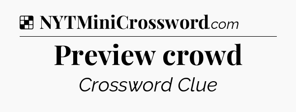Solution: Preview crowd - NYT Crossword