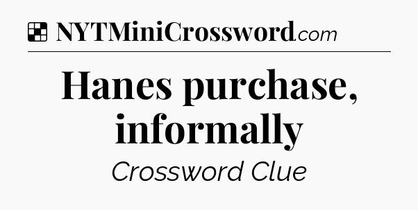 Solution: Hanes purchase, informally - NYT Crossword