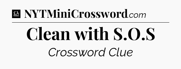Clean with S.O.S - LA Times Crossword