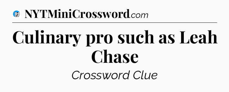 Culinary pro such as Leah Chase Crossword Clue