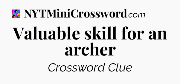 Valuable skill for an archer Crossword Clue