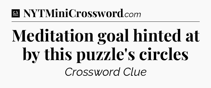 Meditation goal hinted at by this puzzle's circles - LA Times Crossword
