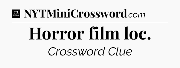 Horror film loc - LA Times Crossword