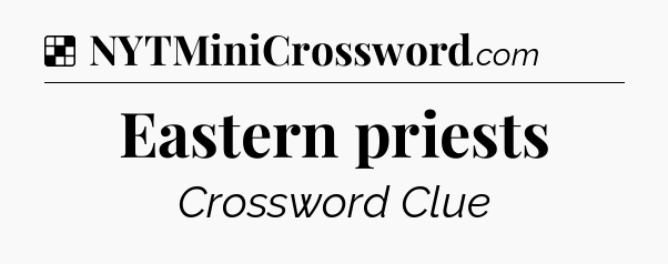 Solution: Eastern priests - NYT Crossword