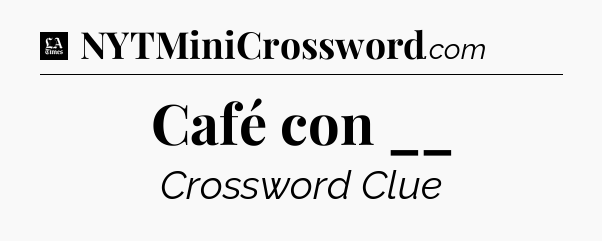 Café con __ - LA Times Crossword