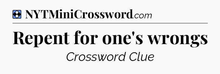 Solution: Repent for one's wrongs - NYT Mini Crossword