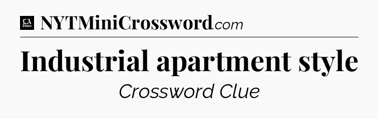 Industrial apartment style - LA Times Crossword