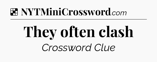 Solution: They often clash - NYT Crossword