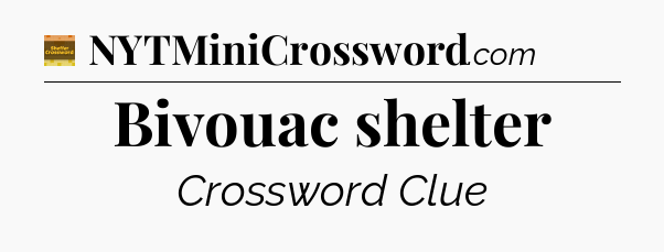 Bivouac shelter - Eugene Sheffer Crossword