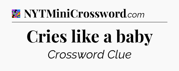 Cries like a baby Crossword Clue