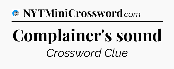 Complainer's sound Crossword Clue