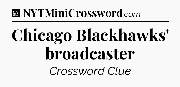 Chicago Blackhawks' broadcaster - LA Times Crossword